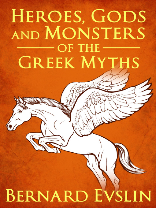 Title details for Heroes, Gods and Monsters of the Greek Myths by Bernard Evslin - Wait list
